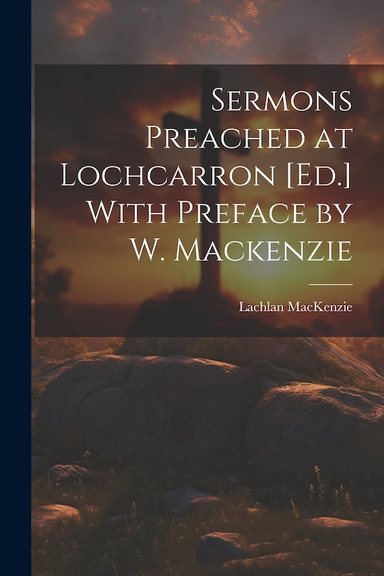 Front cover_Sermons Preached at Lochcarron [Ed.] With Preface by W. Mackenzie