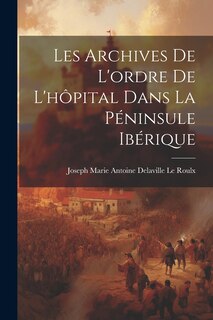 Couverture_Les Archives De L'ordre De L'hôpital Dans La Péninsule Ibérique