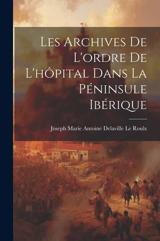 Couverture_Les Archives De L'ordre De L'hôpital Dans La Péninsule Ibérique