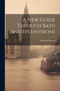 Front cover_A New Guide Through Bath and Its Environs
