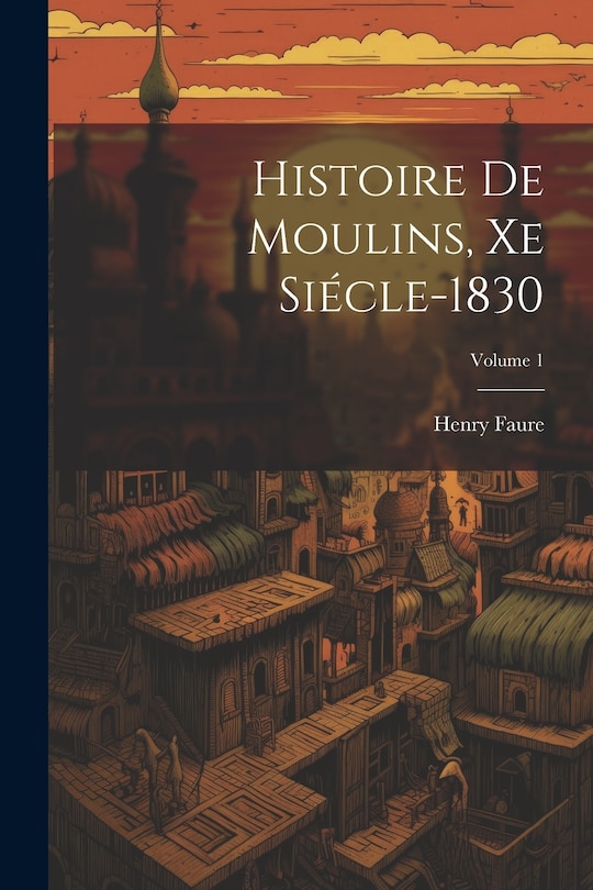 Front cover_Histoire De Moulins, Xe Siécle-1830; Volume 1