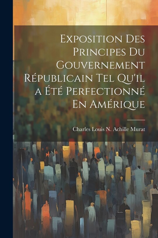 Front cover_Exposition Des Principes Du Gouvernement Républicain Tel Qu'il a Été Perfectionné En Amérique