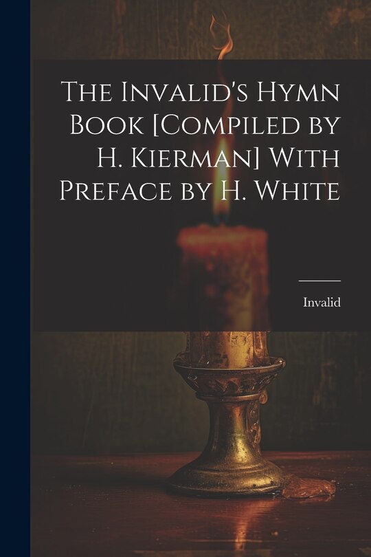Front cover_The Invalid's Hymn Book [Compiled by H. Kierman] With Preface by H. White