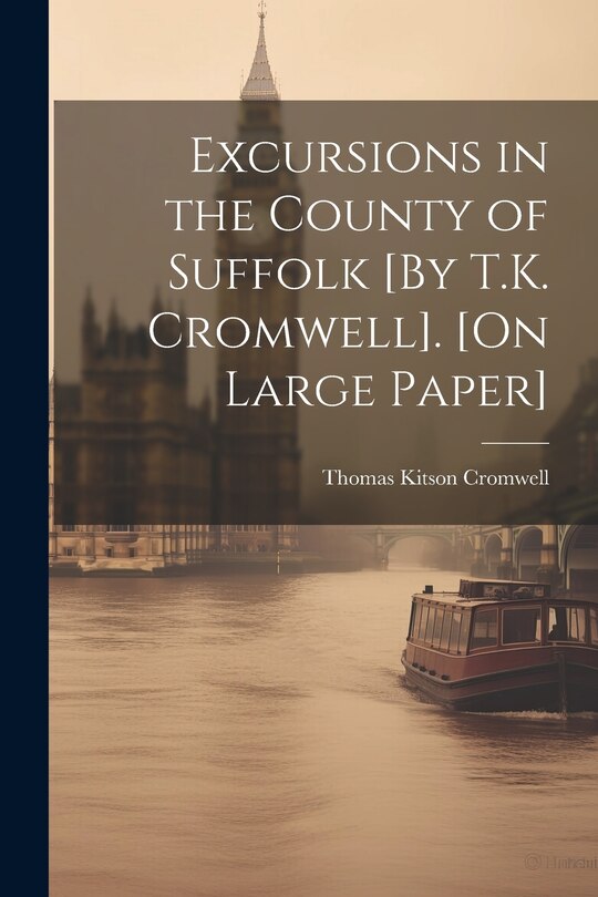 Front cover_Excursions in the County of Suffolk [By T.K. Cromwell]. [On Large Paper]