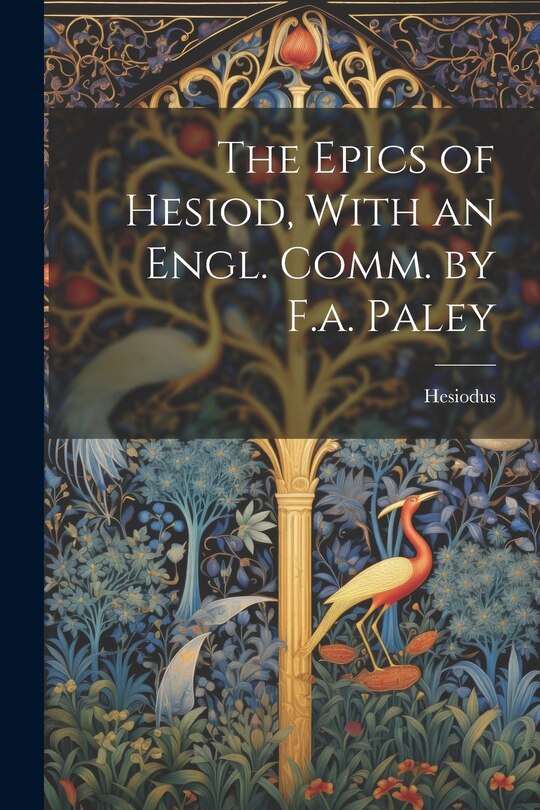Couverture_The Epics of Hesiod, With an Engl. Comm. by F.a. Paley