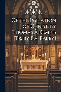 Couverture_Of the Imitation of Christ, by Thomas À Kempis [Tr. by F.a. Paley]