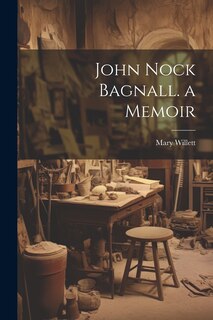 Front cover_John Nock Bagnall. a Memoir