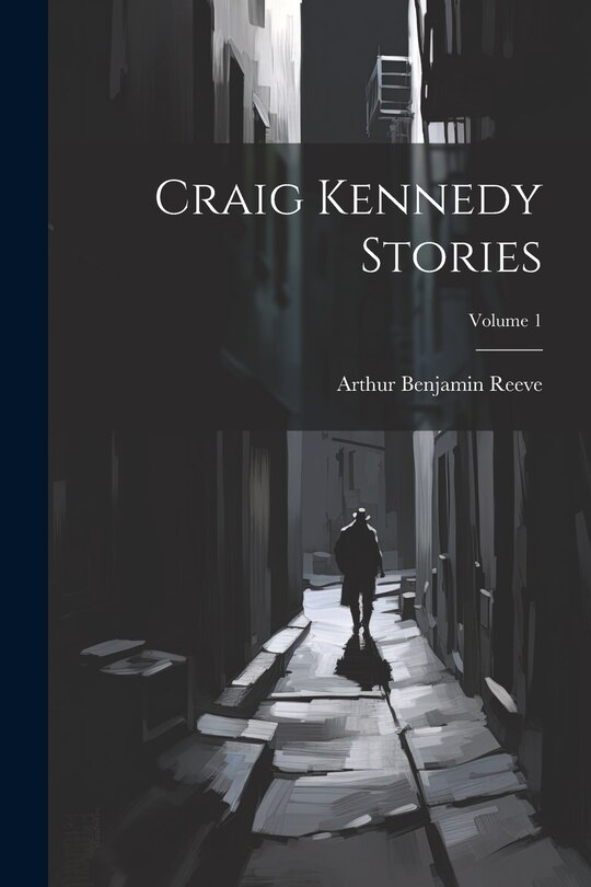 Front cover_Craig Kennedy Stories; Volume 1