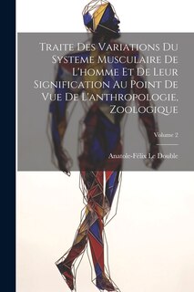 Front cover_Traite Des Variations Du Systeme Musculaire De L'homme Et De Leur Signification Au Point De Vue De L'anthropologie, Zoologique; Volume 2