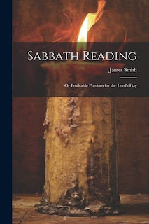 Sabbath Reading: Or Profitable Portions for the Lord's Day