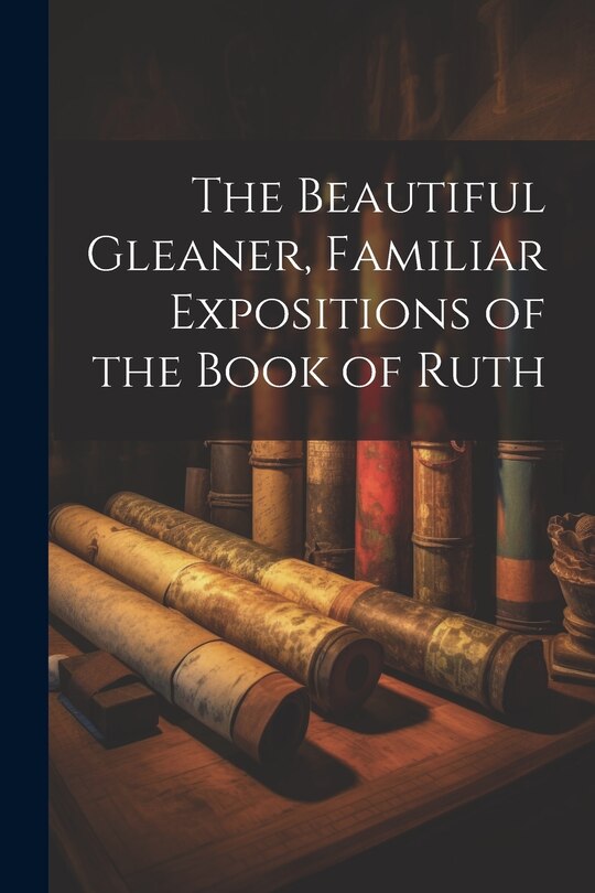 Couverture_The Beautiful Gleaner, Familiar Expositions of the Book of Ruth
