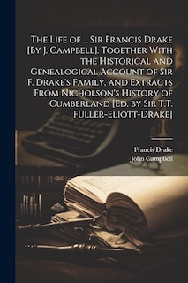 Couverture_The Life of ... Sir Francis Drake [By J. Campbell]. Together With the Historical and Genealogical Account of Sir F. Drake's Family, and Extracts From Nicholson's History of Cumberland [Ed. by Sir T.T. Fuller-Eliott-Drake]