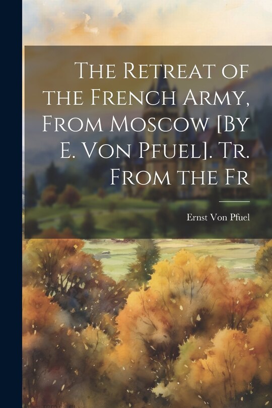 Front cover_The Retreat of the French Army, From Moscow [By E. Von Pfuel]. Tr. From the Fr