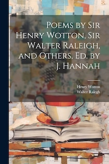 Couverture_Poems by Sir Henry Wotton, Sir Walter Raleigh, and Others, Ed. by J. Hannah