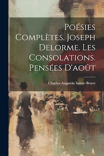 Poésies Complètes. Joseph Delorme. Les Consolations. Pensées D'août