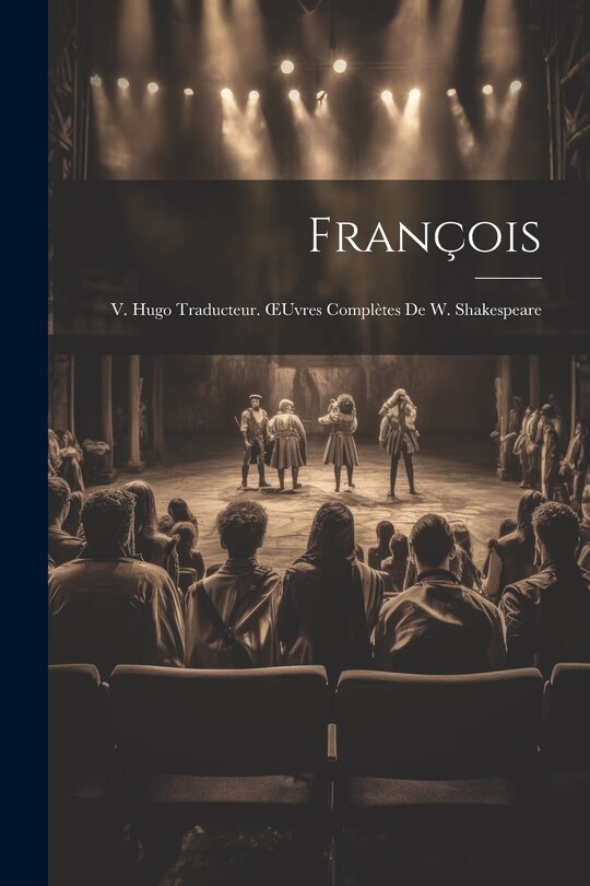 Front cover_François; V. Hugo Traducteur. OEuvres Complètes De W. Shakespeare