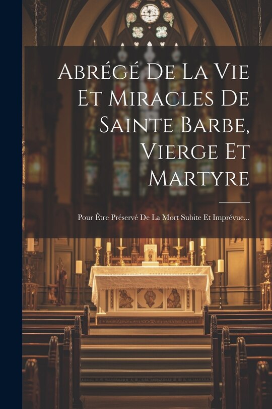 Front cover_Abrégé De La Vie Et Miracles De Sainte Barbe, Vierge Et Martyre