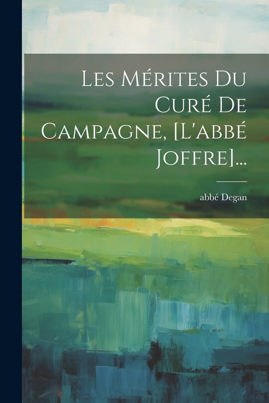 Couverture_Les Mérites Du Curé De Campagne, [l'abbé Joffre]...