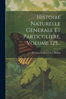 Front cover_Histoire Naturelle Generale Et Particuliere, Volume 125...