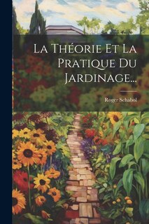Front cover_La Théorie Et La Pratique Du Jardinage...