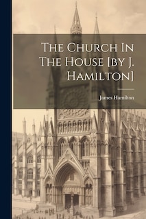 Front cover_The Church In The House [by J. Hamilton]