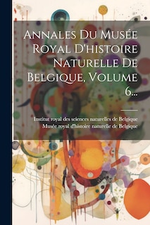 Front cover_Annales Du Musée Royal D'histoire Naturelle De Belgique, Volume 6...