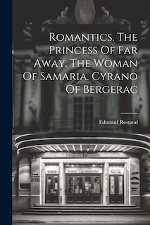 Front cover_Romantics. The Princess Of Far Away. The Woman Of Samaria. Cyrano Of Bergerac
