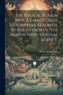 Front cover_The Biblical Reason Why, A Family Guide To Scripture Readings, By The Author Of 'the Reason Why - General Science'