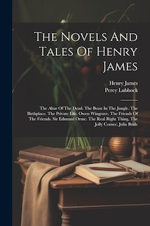 The Novels And Tales Of Henry James: The Altar Of The Dead. The Beast In The Jungle. The Birthplace. The Private Life. Owen Wingrave. The Friends Of The Friends. Sir Edmund Orme. The Real Right Thing. The Jolly Corner. Julia Bride