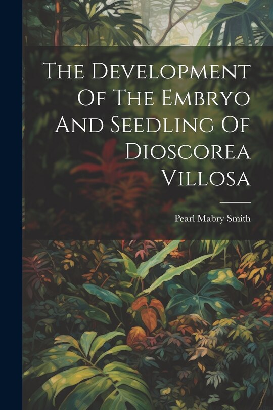 Front cover_The Development Of The Embryo And Seedling Of Dioscorea Villosa
