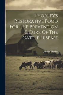 Couverture_Thorley's Restorative Food For The Prevention & Cure Of The Cattle Disease