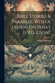 Couverture_Bible Stories & Parables, With A Lesson On What Is Religion?