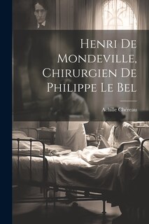 Front cover_Henri De Mondeville, Chirurgien De Philippe Le Bel