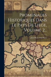 Couverture_Promenades Historiques Dans Le Pays De Li&eacute;ge, Volume 2...