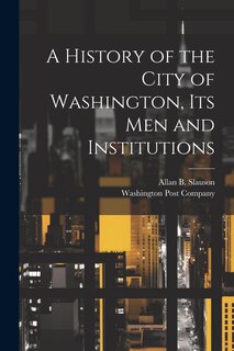Front cover_A History of the City of Washington, Its Men and Institutions