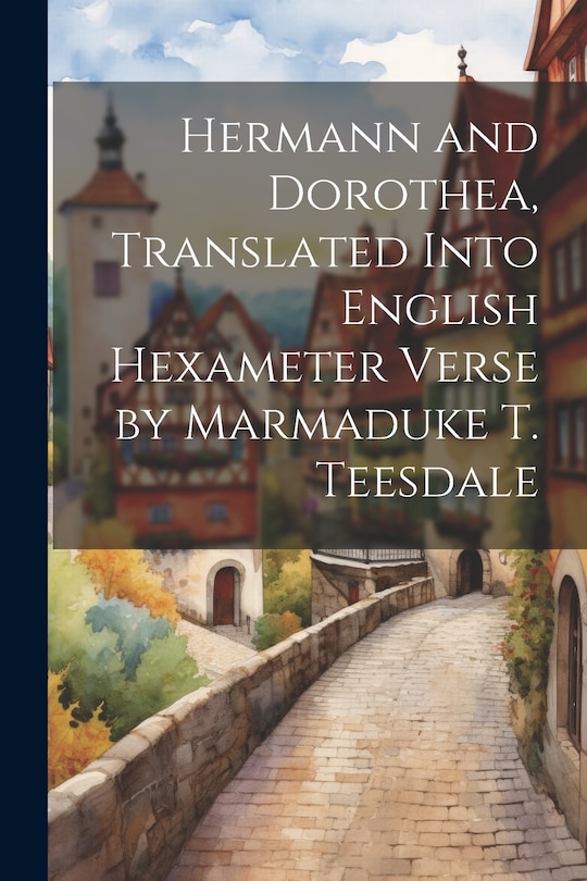 Couverture_Hermann and Dorothea, Translated Into English Hexameter Verse by Marmaduke T. Teesdale