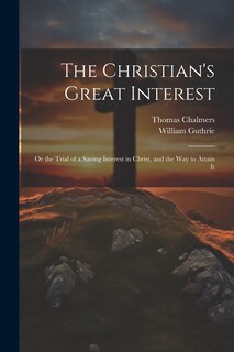 Couverture_The Christian's Great Interest; or the Trial of a Saving Interest in Christ, and the way to Attain It