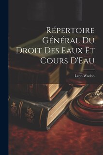 Front cover_Répertoire Général Du Droit Des Eaux Et Cours D'Eau