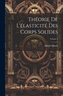 Front cover_Théorie de l'élasticité des corps solides; Volume 1