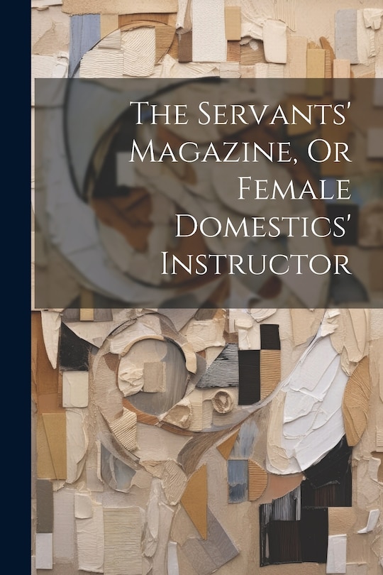 Couverture_The Servants' Magazine, Or Female Domestics' Instructor