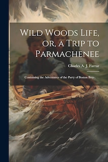 Front cover_Wild Woods Life, or, a Trip to Parmachenee