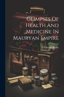 Front cover_Glimpses Of Health And Medicine In Mauryan Empire