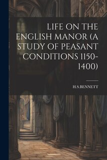 Front cover_Life on the English Manor (a Study of Peasant Conditions 1150-1400)