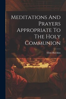 Front cover_Meditations And Prayers Appropriate To The Holy Communion