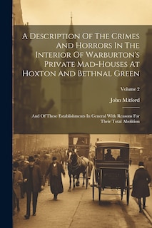 Couverture_A Description Of The Crimes And Horrors In The Interior Of Warburton's Private Mad-houses At Hoxton And Bethnal Green