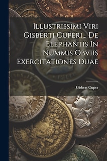 Front cover_Illustrissimi Viri Gisberti Cuperi... De Elephantis In Nummis Obviis Exercitationes Duae