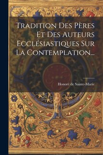 Front cover_Tradition Des Pères Et Des Auteurs Ecclésiastiques Sur La Contemplation...