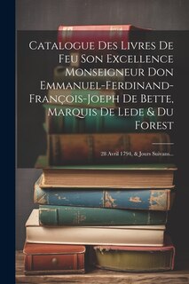 Front cover_Catalogue Des Livres De Feu Son Excellence Monseigneur Don Emmanuel-ferdinand-françois-joeph De Bette, Marquis De Lede & Du Forest