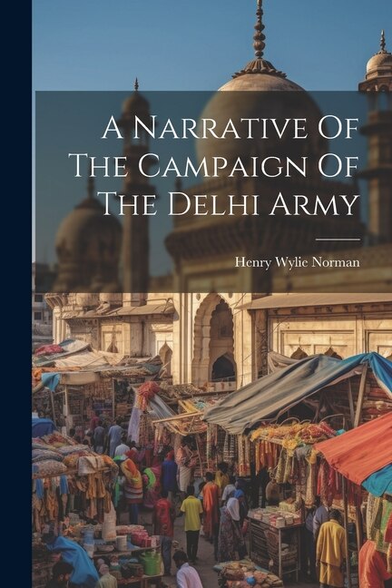 A Narrative Of The Campaign Of The Delhi Army