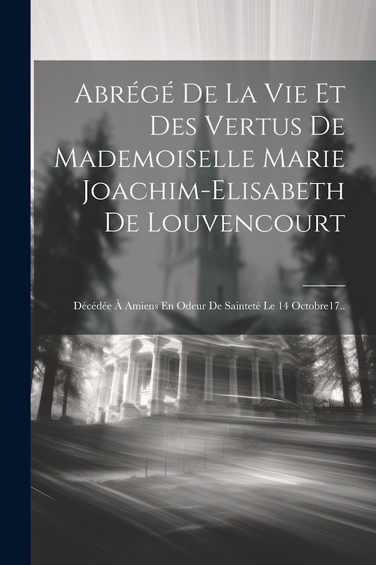 Front cover_Abrégé De La Vie Et Des Vertus De Mademoiselle Marie Joachim-elisabeth De Louvencourt